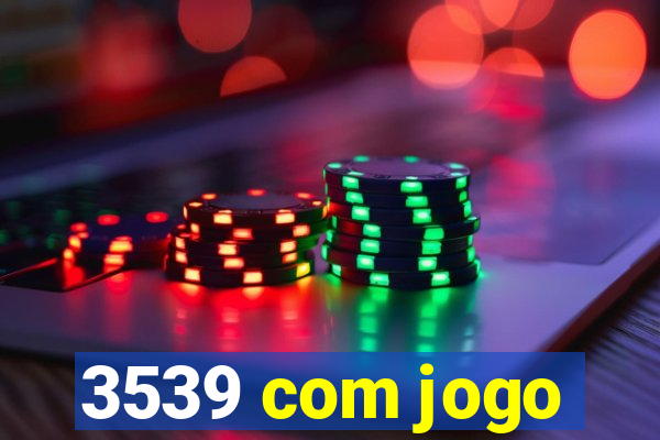 3539 com jogo